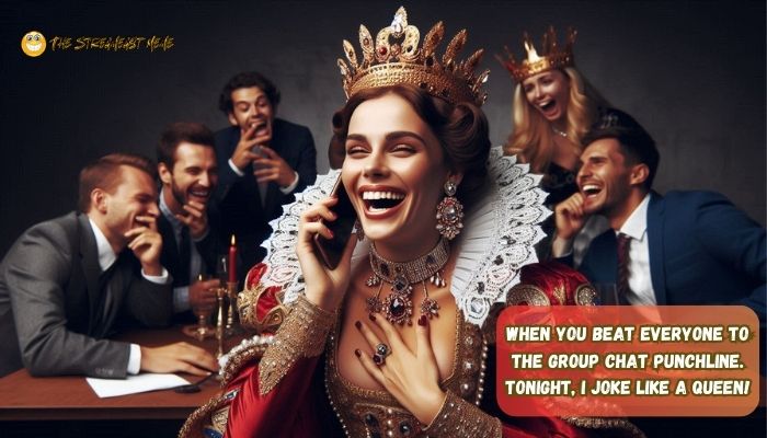 When you beat everyone to the group chat punchline. Tonight, I joke like a queen! | Tonight Queen Meme When you beat everyone to the group chat punchline. Tonight, I joke like a queen! | Tonight Queen Meme