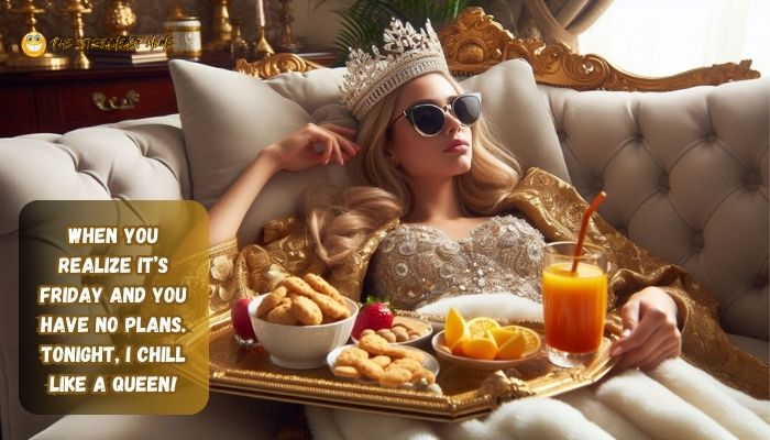 When you realize it’s Friday and you have no plans. Tonight, I chill like a queen! | Tonight Queen Meme When you realize it’s Friday and you have no plans. Tonight, I chill like a queen! | Tonight Queen Meme